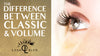 The Difference Between Classic And Volume Eyelash Extensions