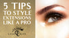 How To Style Eyelash Extensions Like A Pro [5 Tips]